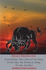Ernest Hemingway: Selected Works: Three Stories & Ten Poems, In Our Time, The Torrents of Spring, The Sun Also Rises By Ernest Hemingway Cover Image