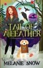Tail of a Feather: Paranormal Cozy Mystery By Melanie Snow Cover Image