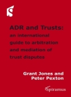 ADR and Trusts: An international guide to arbitration and mediation of trust disputes By Grant Jones, Peter Pexton Cover Image