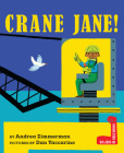 Crane Jane! (Big Jobs, Bold Women #2) By Andrea Zimmerman, Dan Yaccarino (Illustrator) Cover Image