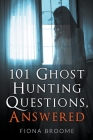 101 Ghost Hunting Questions, Answered By Fiona Broome Cover Image