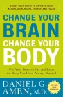 Change Your Brain, Change Your Body: Use Your Brain to Get and Keep the Body You Have Always Wanted Cover Image