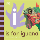 I is for Iguana (The Animal Alphabet Library) By DK, Sandhya Prabhat (Illustrator) Cover Image