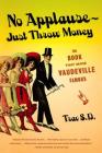 No Applause--Just Throw Money: The Book That Made Vaudeville Famous Cover Image