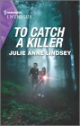 To Catch a Killer (Heartland Heroes #6) By Julie Anne Lindsey Cover Image