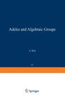 Adeles and Algebraic Groups (Progress in Mathematics #23) By A. Weil Cover Image