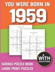 You Were Born In 1959: Sudoku Puzzle Book: Puzzle Book For Adults Large Print Sudoku Game Holiday Fun-Easy To Hard Sudoku Puzzles By Mitali Miranima Publishing Cover Image