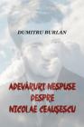 Adevaruri Nespuse Despre Nicolae Ceausescu Cover Image
