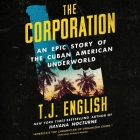 The Corporation: An Epic Story of the Cuban American Underworld By T. J. English, Tim Andres Pabon (Read by), Tim Pabon (Read by) Cover Image