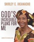 God's Incredible Plans for Me By Shirley C. Iheanacho Cover Image