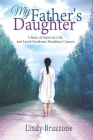 My Father's Daughter: A Story of Survival, Life, and Lynch Syndrome Hereditary Cancers (2019 Revised Edition) By Lindy Bruzzone Cover Image