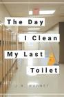 The Day I Clean My Last Toilet By J. R. Warnet Cover Image