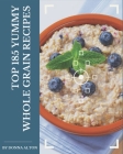 Top 185 Yummy Whole Grain Recipes: Yummy Whole Grain Cookbook - Where Passion for Cooking Begins By Donna Alton Cover Image