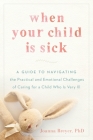 When Your Child Is Sick: A Guide to Navigating the Practical and Emotional Challenges of Caring for a Child Who Is Very Ill By Joanna Breyer Cover Image