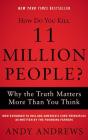 How Do You Kill 11 Million People?: Why the Truth Matters More Than You Think Cover Image