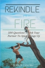 Rekindle The Fire: 500 Questions to Ask Your Partner to Spice things Up Cover Image