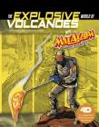 The Explosive World of Volcanoes with Max Axiom Super Scientist: 4D an Augmented Reading Science Experience (Graphic Science 4D) Cover Image