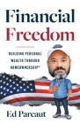 Financial Freedom: Building Personal Wealth through Homeownership By Ed Parcaut Cover Image