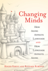 Changing Minds: How Aging Affects Language and How Language Affects Aging By Roger Kreuz, Richard Roberts Cover Image
