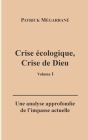 Crise écologique, crise de Dieu (I): Une analyse approfondie de l'impasse actuelle By Patrick Mégarbané Cover Image