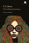 Una Libertad Luminosa By T. C. Boyle Cover Image