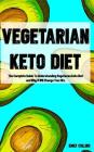 Vegetarian Keto Diet: The Complete Guide To Understanding Vegetarian Keto Diet and Why it Will Change Your life. By Emily Collins Cover Image