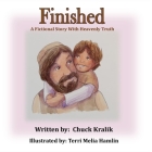 Finished: A Fictional Story With Heavenly Truth By Terri Melia Hamlin (Illustrator), Chuck Kralik Cover Image