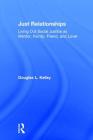 Just Relationships: Living Out Social Justice as Mentor, Family, Friend, and Lover By Douglas L. Kelley Cover Image