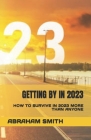 Getting by in 2023: How to Survive in 2023 More Than Anyone By Abraham Smith Cover Image