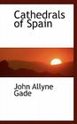Cathedrals of Spain By John Allyne Gade Cover Image