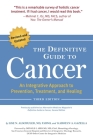 The Definitive Guide to Cancer, 3rd Edition: An Integrative Approach to Prevention, Treatment, and Healing By Lise N. Alschuler, Karolyn A. Gazella Cover Image