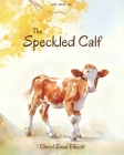 The Speckled Calf (God Made Me) By Cheryl Sasai Ellicott, Cheryl Sasai Ellicott (Illustrator) Cover Image