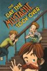 The Day the Mustache Took Over (The Mustache Series #1) By Alan Katz, Kris Easler (Illustrator) Cover Image