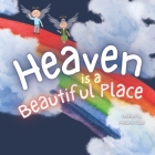 Heaven is a Beautiful Place: Heaven Book for Kids, Kids' Book About Heaven and Loss Cover Image