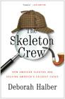 The Skeleton Crew: How Amateur Sleuths Are Solving America's Coldest Cases By Deborah Halber Cover Image