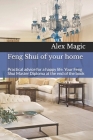 Feng Shui of your home: Practical advice for a happy life. Your Feng Shui Master Diploma at the end of the book By Alex Magic Cover Image