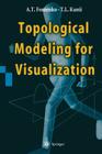 Topological Modeling for Visualization By Anatolij T. Fomenko, Tosiyasu L. Kunii Cover Image