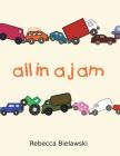 All in a Jam By Rebecca Bielawski, Rebecca Bielawski (Illustrator) Cover Image