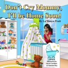 Don't Cry Mommy, I'll Be Home Soon By Alexis Gardiner (Editor), Sumana Roy (Illustrator), Ladonya Pratt Cover Image