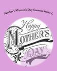 Mother's/Women's Day Sermon Series L: Sermon Outlines For Easy Preaching By Sr. Joseph Roosevelt Rogers Cover Image