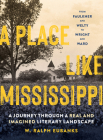 A Place Like Mississippi: A Journey Through a Real and Imagined Literary Landscape By W. Ralph Eubanks Cover Image
