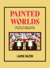 Painted Worlds: The Art of Maud Lewis, a Critical Perspective By Laurie Dalton Cover Image