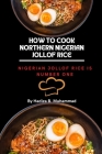 How to make Northern Nigerian jollof rice: Nigerian jollof rice is number one By Hadiza B. Muhammad Cover Image