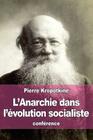 L'Anarchie dans l'évolution socialiste By Pierre Kropotkine Cover Image