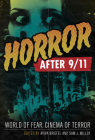 Horror after 9/11: World of Fear, Cinema of Terror By Aviva Briefel (Editor), Sam J. Miller (Editor) Cover Image