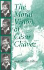 The Moral Vision of Cesar Chavez Cover Image