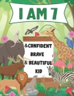 I am 7 and Confident, Brave & Beautiful Kid: A Coloring Book For Awesome Boys & girls birthday, Animals Coloring Books Activity and Drawing, Gift for By Haitham Hazaymeh Cover Image