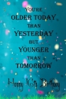You're Older Today Than Yesterday But Younger Than Tomorrow happy 16th birthday: 16th Birthday Lined Notebook / 16th Birthday Lined Notebook / Journal By Birthday Gift Cover Image