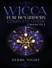 Wicca For Beginners, Complete Guide: 2 Books IN 1 Cover Image