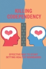 Killing Codependency: Effective Way To Start Setting Healthy Boundaries: Struggling With Codependency Cover Image